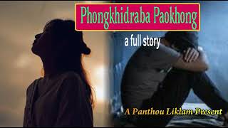 Phongkhidraba Paokhong  A Full Story [upl. by Noroj404]