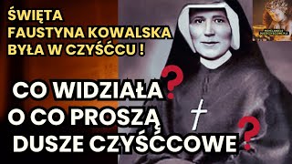 ŚWIĘTA FAUSTYNA KOWALSKA BYŁA W CZYŚĆCU 😱 CO WIDZIAŁA O CO PROSZĄ DUSZE CZYŚĆCOWE [upl. by Fira]