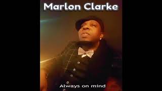 Always on my mind  Marlon Clarke [upl. by Islaen879]