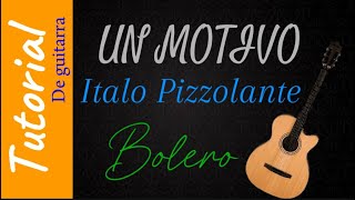 Un motivo  Italo Pizzolante  Bolero  Tutorial de guitarra [upl. by Shing]