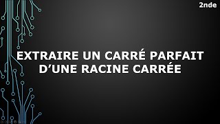 Seconde  Racines Carrées  Extraire un carré parfait dune racine carrée [upl. by Raskin89]