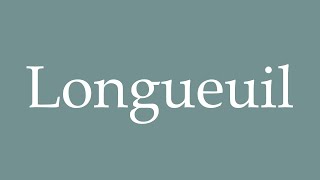 How to Pronounce Longueuil Correctly in French [upl. by Nadeau501]