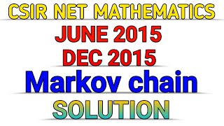 CSIR NET MATHEMATICS  MARKOV CHAIN  DEC 2015  JUNE 2015  SOLUTION [upl. by Sitto331]