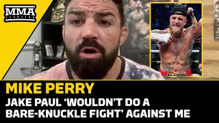 Mike Perry Scoffs at Jake Paul Claiming He Would Fight Him in BareKnuckle  MMA Fighting [upl. by Ariamo]