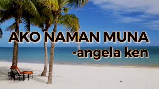 Ako Naman Muna with Lyrics byAngela Ken [upl. by Iliak358]