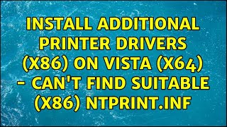 Install Additional Printer Drivers x86 on Vista x64  Cant find suitable x86 ntprintinf [upl. by Noek]