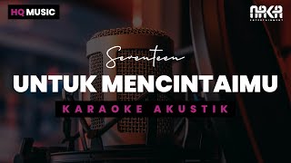 UNTUK MENCINTAIMU  SEVENTEEN KARAOKE AKUSTIK [upl. by Kecaj825]