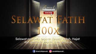 SELAWAT FATIH 100x  Pembuka kepada Rezeki Jodoh Hajat dan pembuka segala yang tertutup [upl. by Ordnasela]