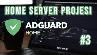 DNS TRAFİĞİNİ ŞİFRELE  AdGuard Home  Home Server Projesi 3 [upl. by Bogey739]