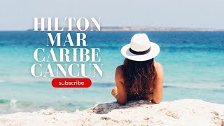 HILTON MAR CARIBE ALL INCLUSIVE RESORT CANCUN [upl. by Gokey]