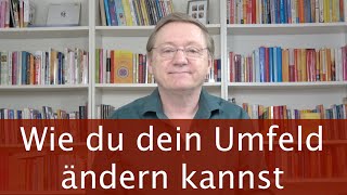 Wie du dein Umfeld ändern kannst [upl. by Nerita583]