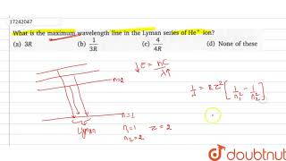 What is the maximum wavelength line in the Lyman series of He ion [upl. by Yma585]