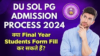 DU SOL PG Admission Process 2024  Can Final Year Students Fill SOL Pg Form  Sol PG Admission 2024 [upl. by Ila]