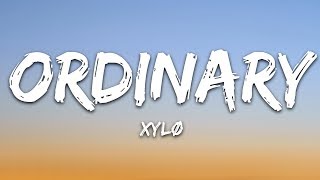 XYLØ  Ordinary Lyrics [upl. by Deni161]