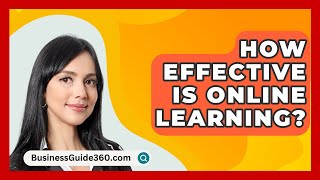 How Effective Is Online Learning  BusinessGuide360com [upl. by Ynafit]