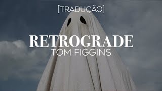 Tom Figgins  Retrograde LegendadoTradução [upl. by Arihk741]