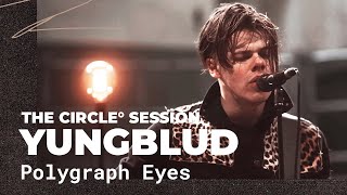 YUNGBLUD  Polygraph Eyes  The Circle° Sessions [upl. by Church]