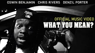 Oswin Benjamin x Chris Rivers x Denzil Porter  quotWhat You Meanquot [upl. by Adlin]