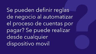 Se pueden definir reglas de negocio al automatizar el proceso de cuentas por pagar [upl. by Meyeroff978]