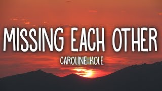 Caroline Kole  Missing Each Other Lyrics [upl. by Bocoj]