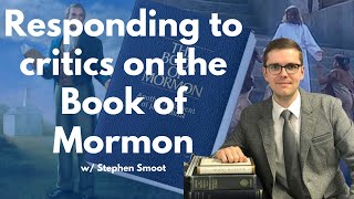 Responding to critics arguments against the Book of Mormon with Stephen Smoot [upl. by Piwowar]