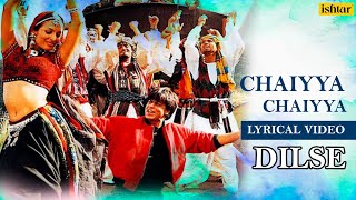 Chaiyya Chaiyya  Lyrical Video  Dil Se  Sukhwinder Singh  A R Rahman  Ishtar Music [upl. by Edveh876]