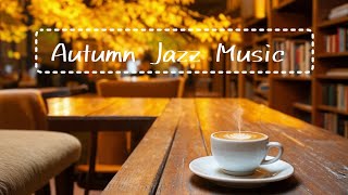 Coffee Time Jazz in Autumn ☕️ Warm and Slow Jazz Music [upl. by Aela]