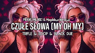 PIĘKNI I MŁODZI amp Magdalena Narożna  Czułe Słowa My Oh My TrFle amp LOOP amp Black Due REMIX 2024 [upl. by Urban922]