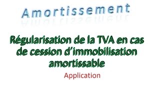 Amortissement 29 Régularisation de la TVA en cas de cession d’immobilisation amortis  application [upl. by Millham613]