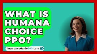 What Is Humana Choice Ppo  InsuranceGuide360com [upl. by Illak824]