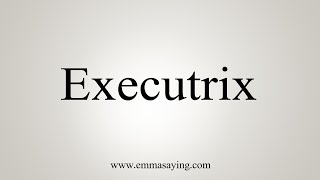 How To Say Executrix [upl. by Koral320]