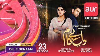 Pakistani Drama  Dil E Benaam  Episode 23  aur Life Exclusive [upl. by Ardel]