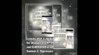 I create what is needed for absolute DISEMPOWERMENT AND ELIMINATION of all my Enemies amp Oppressors [upl. by Mikahs]