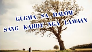 Indi gid malimtan quotGUGMA SA DALOM SANG KAHOY NGA LAWAANquot with LYRICS [upl. by Anitsihc]