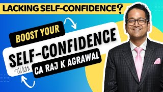 Are You lacking Self Confidence Boost your Self Confidence with CA Raj K Agrawal [upl. by Debo936]