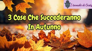 🍁3 COSE CHE SUCCEDERANNO IN AUTUNNO🌰 tarocchi tarocchioggi tarocchiinterattivi [upl. by Yesrej]