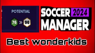 Best Wonder kids amp Hidden Gems  Soccer Manager 2024 [upl. by Venus]