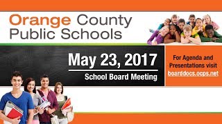 OCPS  20170523 School Board Meeting [upl. by Hasseman]