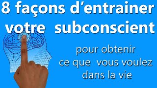 8 façons d’entrainer votre subconscient pour obtenir ce que vous voulez dans la vie [upl. by Samford]