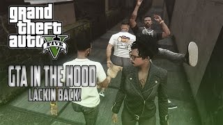 GTA In The Hood Ep 76 quotLackin Backquot [upl. by Tanitansy]