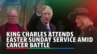 King Charles attends Easter Sunday service amid cancer battle  ABSCBN News [upl. by Hershel]