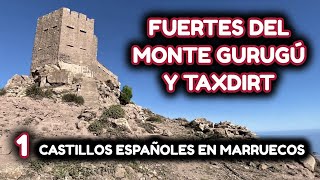 Castillos Españoles Olvidados en Marruecos 1  FUERTES DEL MONTE GURUGÚ Y TAXDIRT [upl. by Nottus]