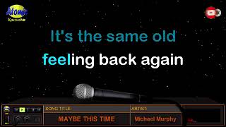 MAYBE THIS TIME Karaoke  by Michael Murphy  originally published by Atomic Karaoke [upl. by Eenobe]