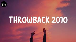 Throwback 2010  Songs that bring you back to 2010s [upl. by Mazur653]