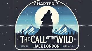 The Call of the Wild  Chapter 7  Jack London  FREE AUDIOBOOK [upl. by Hibbs661]