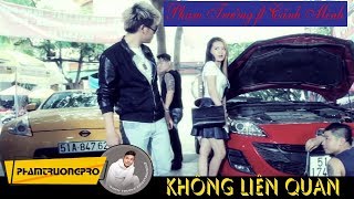 Official MV HD Không Liên Quan  Phạm Trưởng ft Cảnh Minh [upl. by Gnilhsa]