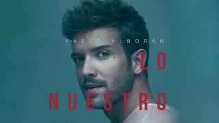 Pablo Alborán  Lo nuestro Audio Oficial [upl. by Mareah]