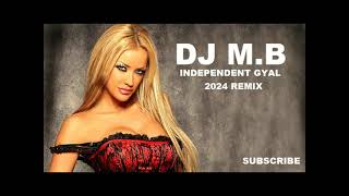 DJ MB  INDEPENDENT GYAL 2024 REMIX [upl. by Silberman]