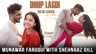 Dhup Lagdi Song  Munawar Faruqui and Shehnaaz Gill Romantic Video Out Now [upl. by Nitram]