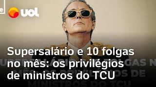 Ministros do TCU têm supersalários e direto a 10 folgas no mês veja os privilégios com penduricalho [upl. by Eelanaj]